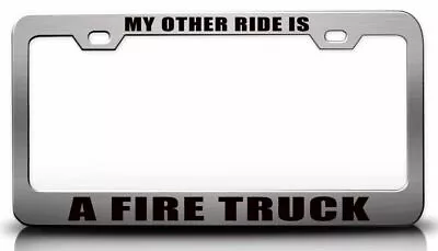 MY OTHER RIDE IS A FIRE TRUCK License Plate Frame-CAN PERSONALIZE • $15.95