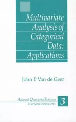 Multivariate Analysis Of Categorical Data: Applications By Van De Geer John • $8.97