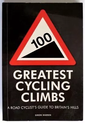 100 Greatest Cycling Climbs Simon Warren A Road Cyclist's Guide Britain's Hills • £12.04