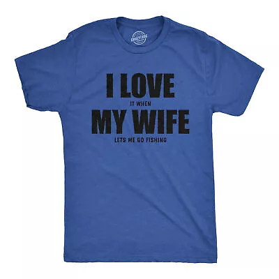 Mens Funny T Shirts I Love It When My Wife Lets Me Go Fishing Novelty Tee • $9.50