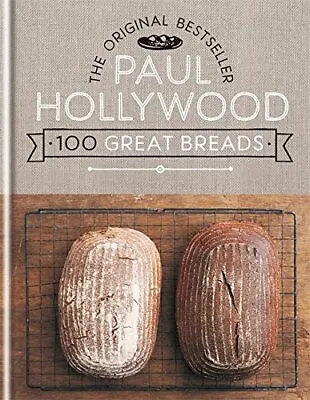 100 Great Breads: The Original Bestseller By Paul Hollywood Book The Cheap Fast • £13.99