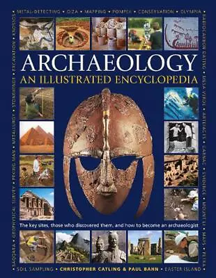 Illustrated Encyclopedia Of Archaeology: The Key Sites Those Who Discovered The • £17.11