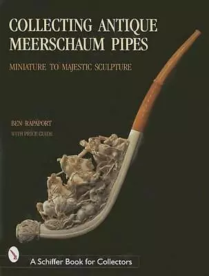 Collecting Antique Meerschaum Pipes: Miniature To Majestic Sculpture 1850-1925  • $41.88