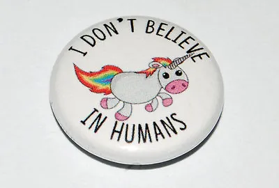 I Don't Believe In Humans Unicorn 25mm/1 Inch Button Badge Cute • £0.99