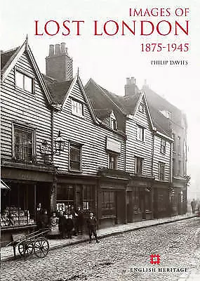 Images Of Lost London 1875-1945.Philip Davies.English Heritage.Nice Cond.P.B. • £7.99