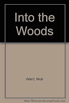 INTO THE WOODS NICK WARD Used; Good Book • £2.54