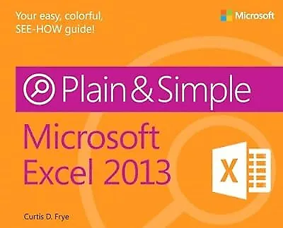 Microsoft Excel 2013 Plain & Simple Curtis D. Frye Used; Good Book • £3.23