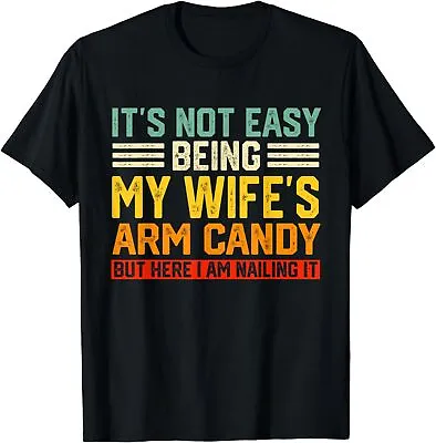 It's Not Easy Being My Wife's Arm Candy Shirt Husband Funny T-Shirt S-3XL • $17.49