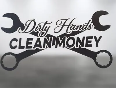 Dirty Hands Clean Money. Car Truck Vinyl Decal 8x4 Inches • $8.50