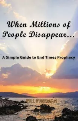 When Millions Of People Disappear...: A Simple Guide To End Times Prophecy • $14.05