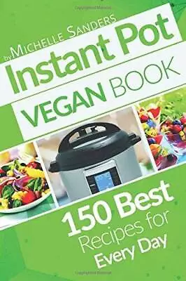 Vegan Instant Pot Cookbook: 150 Best Vegetarian Recipes Healthy Meals Fo - GOOD • $9.86