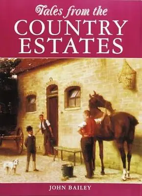 Tales From The Old Country Estates (Tales From The Countryside) By John Bailey • £3.62