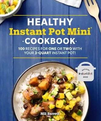 Healthy Instant Pot Mini Cookbook: 100 Recipes For One Or Two With Your 3-Quart • $9.39