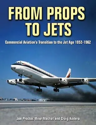 From Props To Jets: Commercial Aviation's Transition To The Jet Age 1952-1962 • $12.14