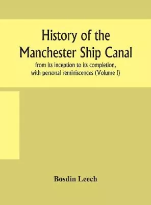 History Of The Manchester Ship Canal From Its Inception To Its Completion • £39.76