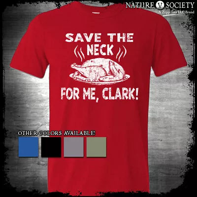 Save The Neck For Me Clark Christmas Vacation Shirt Courtin Eddie Quote Griswold • $15.79