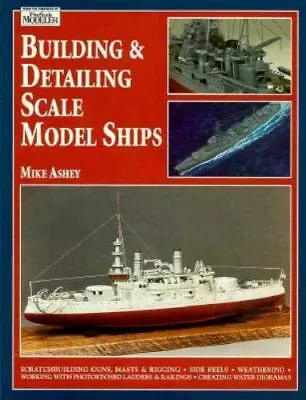 Building & Detailing Scale Model Ships: The Complete Guide To Building... • $8.12