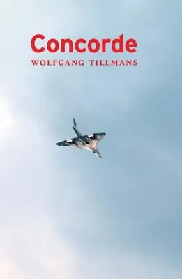 Wolfgang Tillmans : Concorde Paperback By Tillmans Wolfgang Brand New Fre... • $33.68