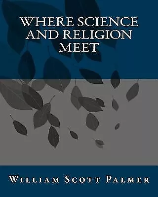 Where Science And Religion Meet By Palmer William Scott -Paperback • $34.68