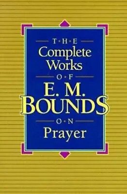 The Complete Works Of E.M. Bounds On Prayer Bounds E. M. Paperback Used - Very • $7.79