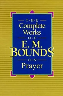 The Complete Works Of E.M. Bounds On Prayer • $6.36