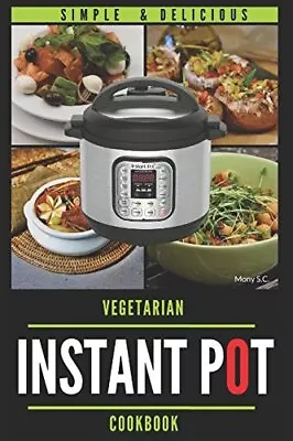 INSTANT POT VEGETARIAN COOKBOOK: 50 SIMPLE & DELICIOUS By Mony S.c. *BRAND NEW* • $18.49
