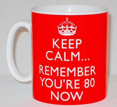 Keep Calm... Remember You're 80 Now Mug Can Personalise Funny 80th Birthday Gift • £10.99