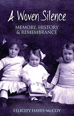 A Woven Silence: Memory History An... Felicity Hayes- • £3.53