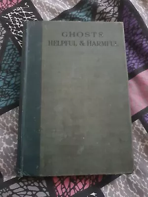 Ghosts Helpful And Harmful Elliott O'Donnell HAUNTINGS OCCULT 1st Edition 1924 • $61.65