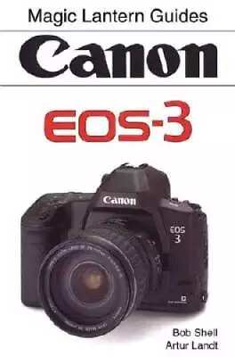 Magic Lantern Guides: Canon Eos 3 - Paperback By Shell Bob - NEW • $18.50