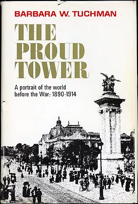 The Proud Tower : A Portrait Of The World Before The War 1890-1914 By Barbara • $10