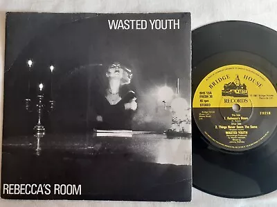 Wasted Youth - Rebecca's Room / Things Never  Uk 1981 Bridge House Label Punk • £8