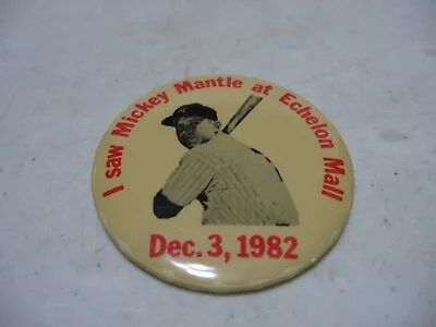 I Saw Mickey Mantle At Echelon Mall 1982 Pin Pinback Button 2-3/16  • $12.95