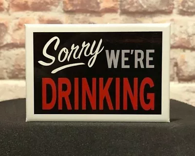 Sorry We're Drinking  Refrigerator / Toolbox Magnet - All American Man Cave • $3.99