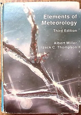 1979 ELEMENTS OF METEOROLOGY 3rd EDITION ALBERT MILLER JACK C THOMPSON  B192 • $9.50