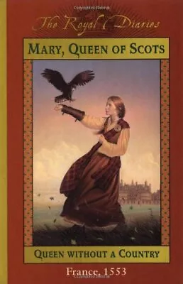Mary Queen Of Scots: Queen Without A Country France 1553 (The Royal Diaries) • $3.85