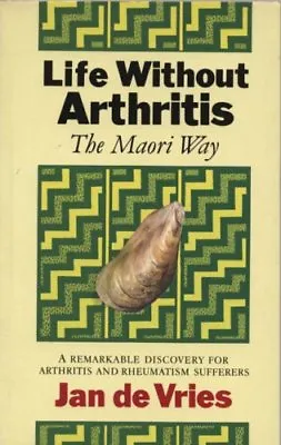 Life Without Arthritis: The Maori Way - A Remarkable Discovery For Arthritis A • £2.81