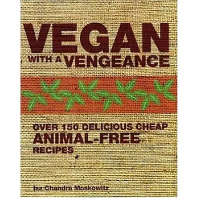 Vegan With A Vengeance: Over 150 Delicious... By Moskowitz Isa Chand 1904943667 • $7.78