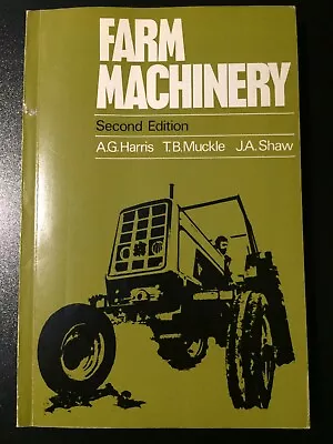 Farm Machinery Second Edition 1974 By A.G Harris T.B Muckle & J.A Shaw. Good • £20