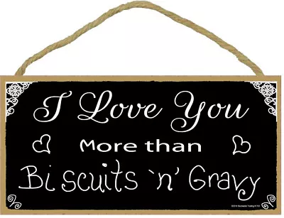 I Love You More Than Biscuits N Gravy Blk Wht KITCHEN 10 X5  CUTE Wood Sign 575 • $12.99