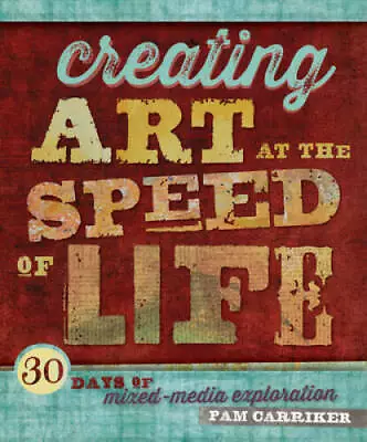 Creating Art At The Speed Of Life: 30 Days Of Mixed-Media Exploration - GOOD • $5.11