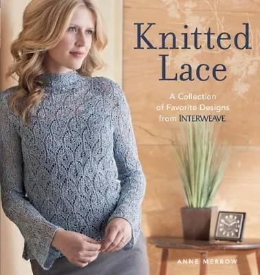 Knitted Lace: A Collection Of Favorite Designs From Interweave By Merrow Anne • £7.49