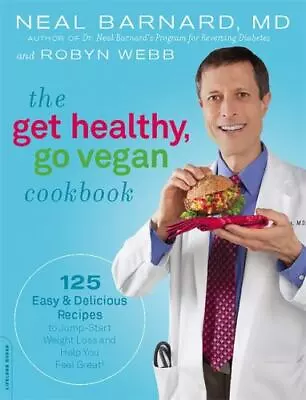 The Get Healthy Go Vegan Cookbook: 125 Easy And Delicious Recipes To... • $5.15