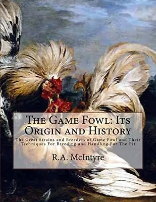 The Game Fowl: Its Origin And History: The Grea. McIntyre Chambers<| • £24.77