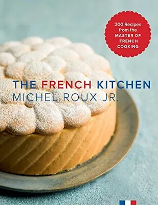 The French Kitchen: Recipes From Th... Roux Michel J • £12.99