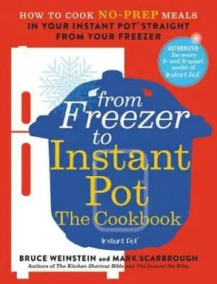 From Freezer To Instant Pot: The Cookbook: How To Cook No-Prep Meals In Y - GOOD • $5.01