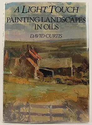 A Light Touch: Painting Landscapes In Oils David Curtis • £6.19