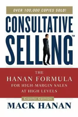 Consultative Selling: The Hanan Formula For High-Margin Sales At High Levels • $7.02
