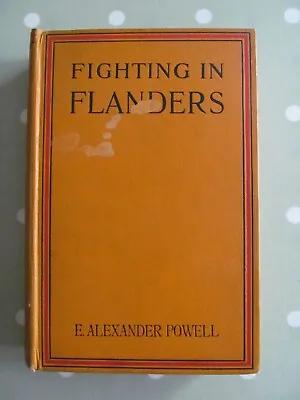 Fighting In Flanders By E Alexander Powell Heinemann First Edition Hardback 1914 • $24.87