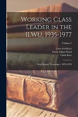 Working Class Leader In The ILWU 1935-1977: Oral History Transcript / 1978-1979 • $63.25